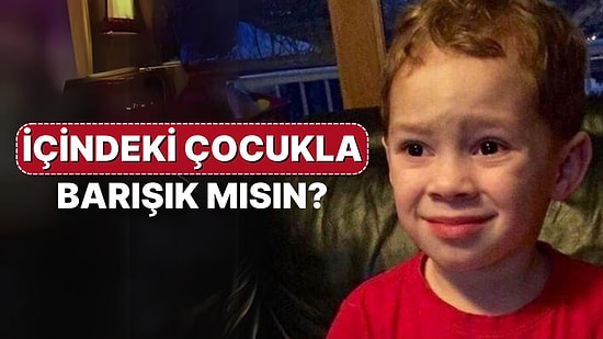 İçindeki Çocukla Barışık mısın?