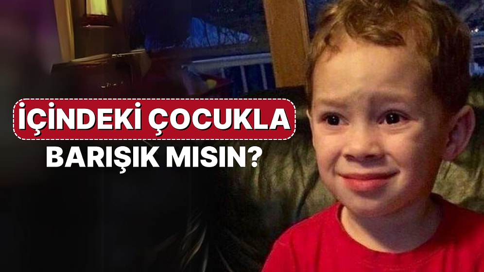 İçindeki Çocukla Barışık mısın?