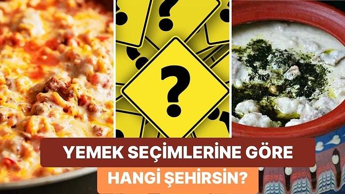 Yemek Seçimlerine Göre Türkiye’de Bir Şehir Olsan Hangisi Olurdun?