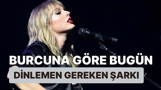 Burcuna Göre Bugün Dinlemen Gereken Şarkıyı Söylüyoruz!