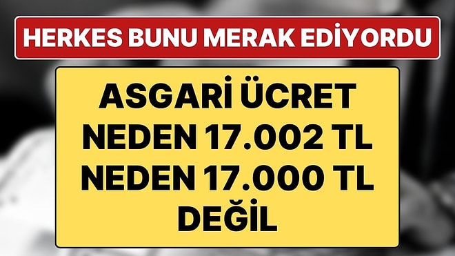 17.002 TL Olarak Açıklanan Asgari Ücretteki 2 TL Ne Anlama Geliyor? Asgari Ücret Neden Küsuratlı?