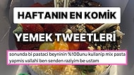 Yemeklerle İlgili Yaptıkları Eğlenceli Paylaşımlarla Herkesi Mizaha Doyuran Haftanın En Komik Tweet'leri!