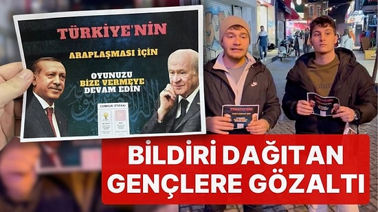Cumhur İttifakını Eleştiren Broşür Dağıtan İYİ Partili Gençlere Gözaltı! 'Türkiye'nin Araplaşması İçin...'