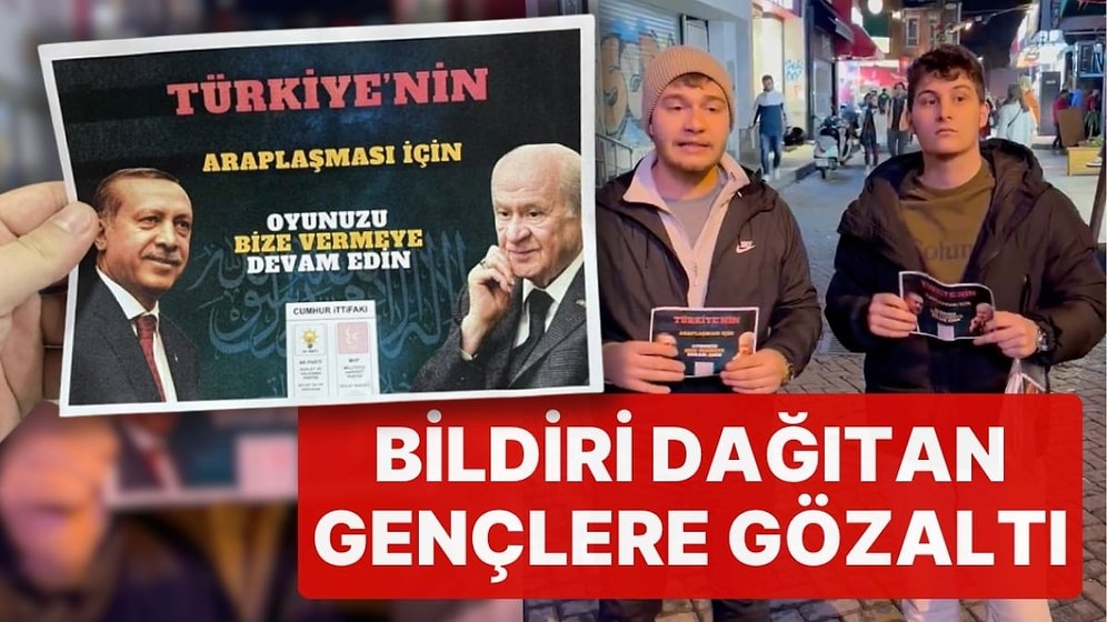 Cumhur İttifakını Eleştiren Broşür Dağıtan İYİ Partili Gençlere Gözaltı! 'Türkiye'nin Araplaşması İçin...'