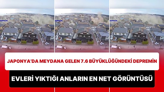 Japonya'da Meydana Gelen 7.6 Büyüklüğündeki Depremde Evlerin Yıkıldığı Anlara Ait En Net Görüntüler Paylaşıldı