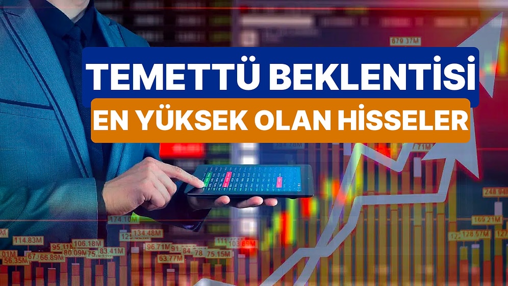 2024 Yılında Temettü Dağıtması Beklenen Şirketler ve Hisseler!