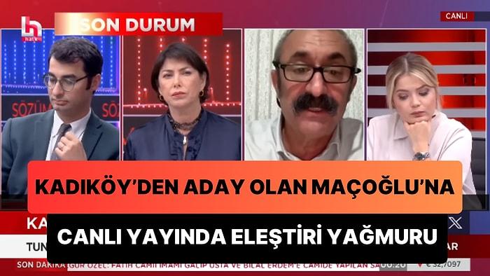 Kadıköy'den Aday Olan Maçoğlu'nun Halk Tv'de Eleştiri Yağmuruna Tutulmasına Tepki Geldi