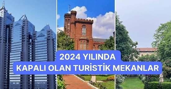 Tatil Planı Yapmadan Önce: 2024 Yılında Kapalı Olacak Turistik Yerler