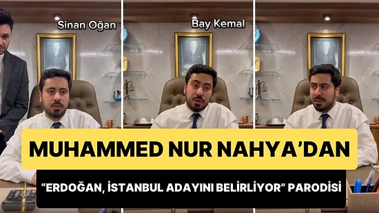 Muhammed Nur Nahya'dan 'Cumhurbaşkanı Erdoğan, İstanbul Adayını Belirliyor' Parodisi
