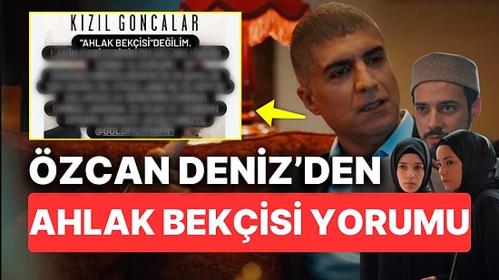 Özcan Deniz'den Başrolünde Olduğu Kızıl Goncalar'a Gelen Yorumlar Sonrası "Ahlak Bekçisi Değilim" Çıkışı