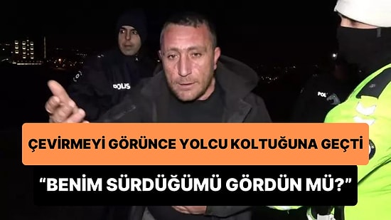 Çevirmeyi Görünce Yolcu Koltuğuna Geçen Sürücü: 'Sen Benim Arabayı Sürdüğümü Gördün mü? İspat Et'