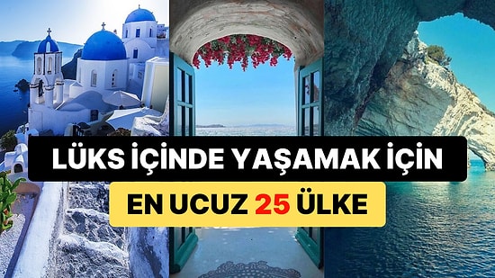 Servet Harcamadan Lüks Bir Hayat Sürmek İçin En Uygun 25 Ülke