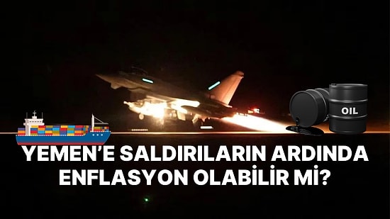 Bu Savaşın Nedeni Enflasyon Olabilir mi? ABD'nin Yemen Saldırısının Ekonomik Boyutları