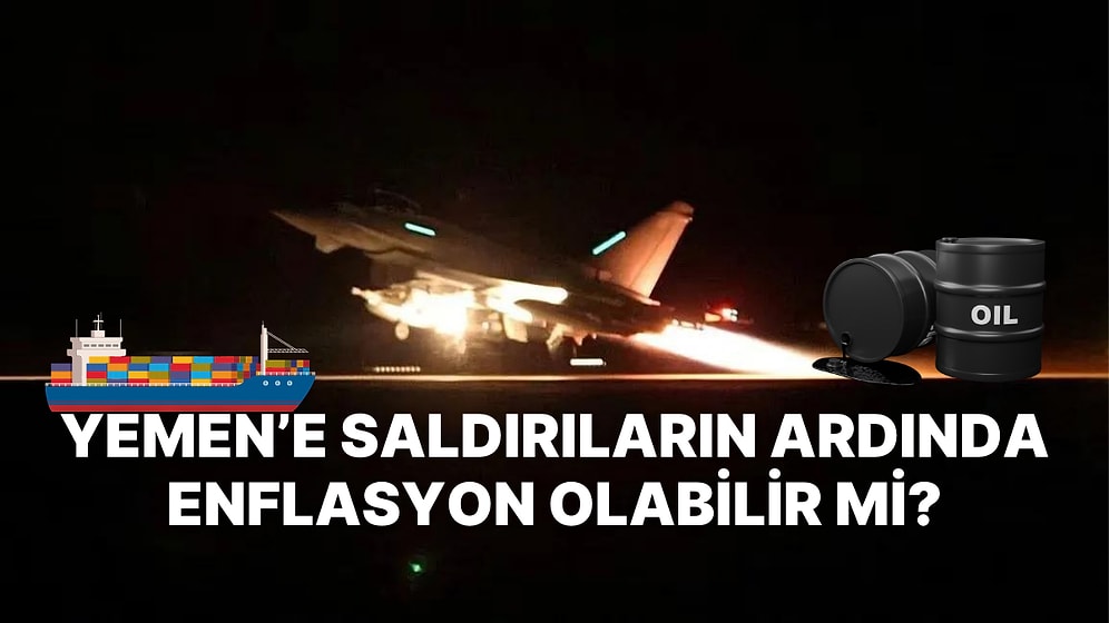 Bu Savaşın Nedeni Enflasyon Olabilir mi? ABD'nin Yemen Saldırısının Ekonomik Boyutları