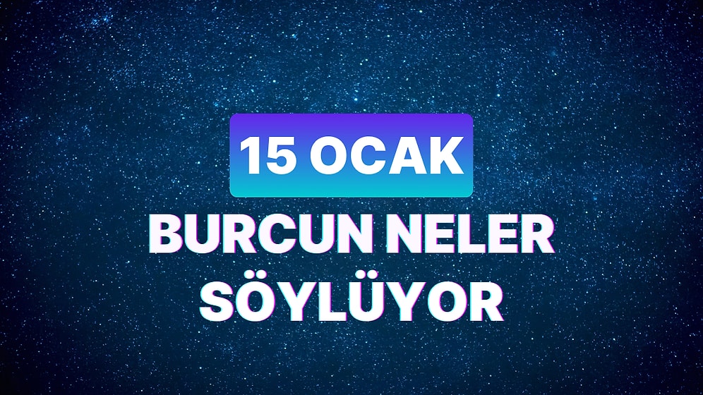 Günlük Burç Yorumuna Göre 15 Ocak Pazartesi Günün Nasıl Geçecek?