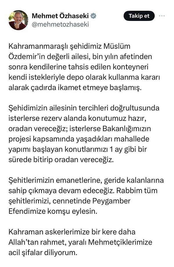 Bakan Mehmet Özhaseki ise açıklamasında “Kahramanmaraşlı şehidimiz Müslüm Özdemir'in değerli ailesi, bin yılın afetinden sonra kendilerine tahsis edilen konteyneri kendi istekleriyle depo olarak kullanma kararı alarak, çadırda ikamet etmeye başlamış” dedi. İşte Bakan Özhaseki'nin açıklaması: