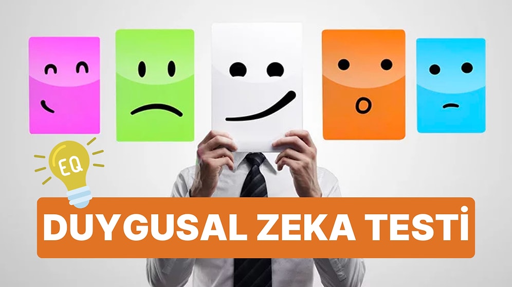 10 Soruluk EQ Testi! Duygusal Zekanız Kaç?