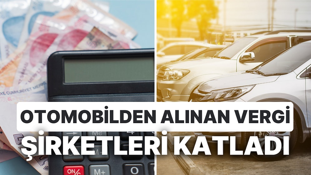 Vergiler Dikkat Çekiyor: ÖTV, Kurumlar Vergisini Aştı! Otomobilden Alınan Vergi, Şirketleri Katladı