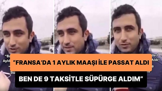 'Bacanağım Fransa'da Bir Aylık Maaşıyla Passat Aldı, Ben de Geçen Ay 9 Taksitle Süpürge Aldım' Diyen Adam