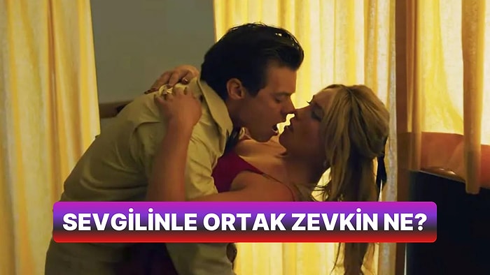 Sevgilinle Ortak Zevkin Ne?