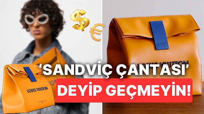 Louis Vuitton'un Tasarladığı 'Sandviç Çantası'nın Fiyatını Ne Siz Sorun, Ne Biz Söyleyelim!