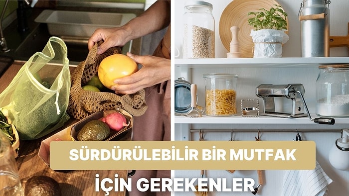 Daha İyi Bir Gelecek İnşa Etmek Mümkün: Sürdürülebilir Bir Mutfakta Olması Gereken Her Şey Bu İçerikte!