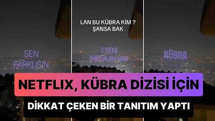 Netflix, Yeni Yerli Yapımı 'Kübra'nın Tanıtımı İçin İstanbul'da Gökyüzüne 'Sen Farklısın Kübra' Yazdı
