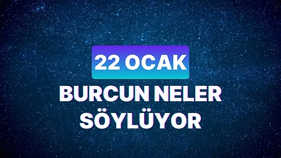 Günlük Burç Yorumuna Göre 22 Ocak Pazartesi Günün Nasıl Geçecek?