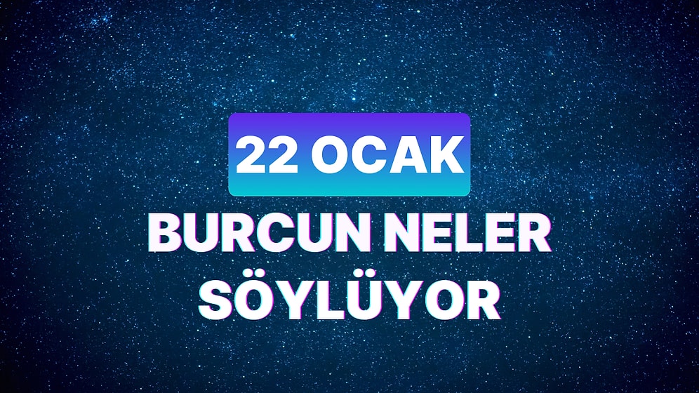 Günlük Burç Yorumuna Göre 22 Ocak Pazartesi Günün Nasıl Geçecek?