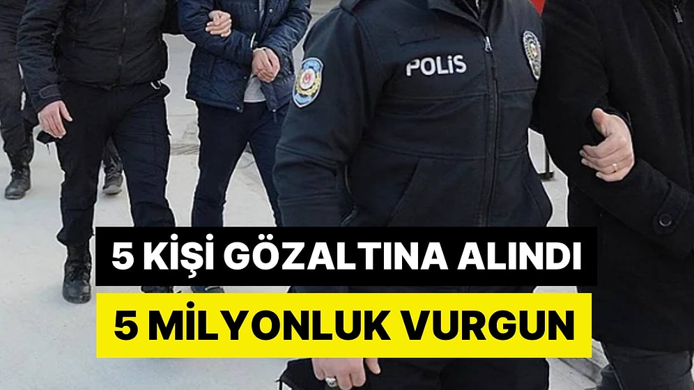 Bir Seçil Erzan Vakası Daha! 5 Milyonluk Vurgun: 5 Kişi Yakalandı