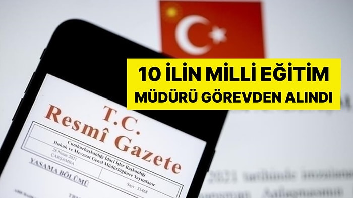 Resmi Gazete Duyurdu: 10 İlin Milli Eğitim Müdürü Görevden Alındı