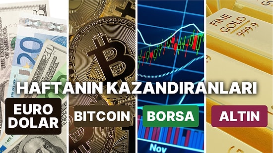 Borsa, Altın, Dolar, Bitcoin: İşte Haftanın En Kazançlı Yatırımları!