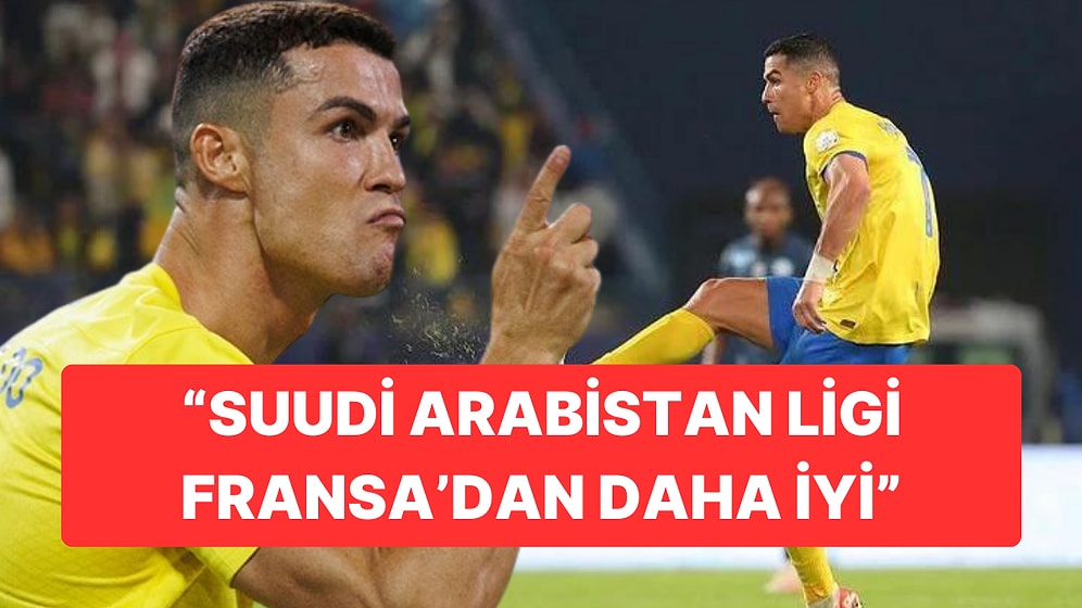 Ronaldo'dan Şaşırtan Sözler: "Suudi Arabistan Ligi Fransa Liginden Daha İyi"