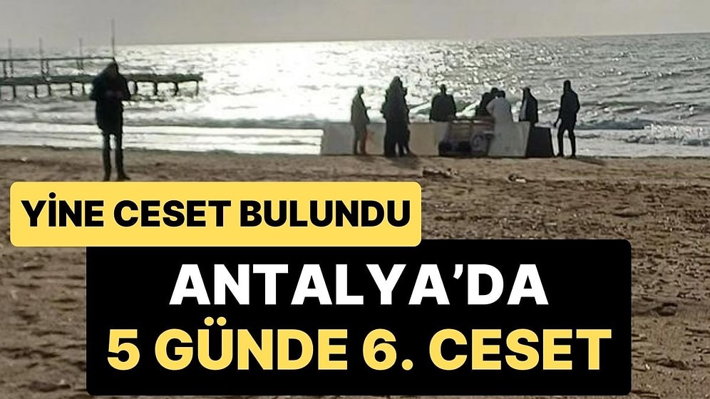 Antalya’da İşler Kontrolden Çıkıyor! Son 5 Günde 6. Ceset Bulundu, Halk Korku İçinde