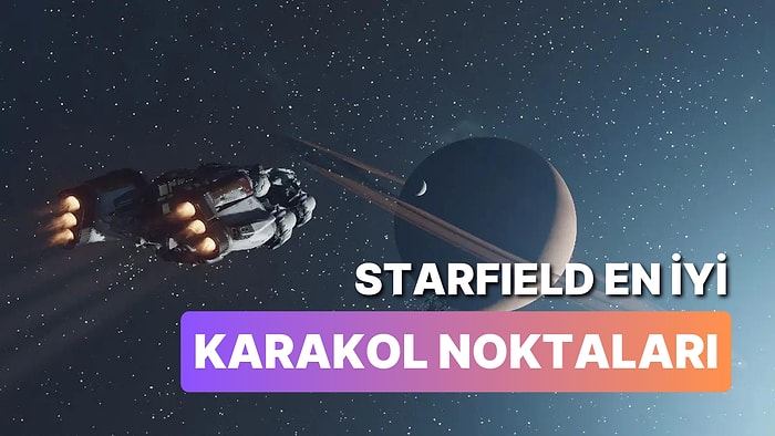 Starfield'da Karakol Kurabileceğiniz En İyi 10 Gezegeni Söylüyoruz