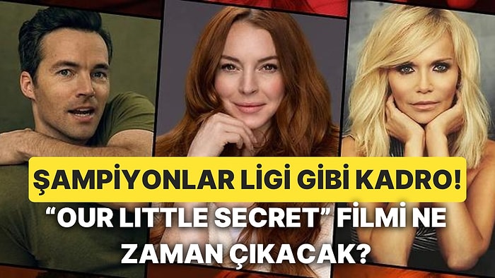 Lindsay Lohan'ın Başrolünde Yer Aldığı Netflix'in "Our Little Secret" Filmi Hakkında Bilmeniz Gerekenler