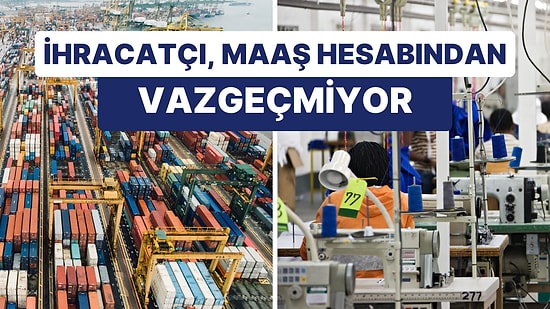 "Dolarlar mı Maaş Alıyorsunuz?" İhracatçı Maaş Zamlarını Dolarla Dengelemeyi Hedefliyor