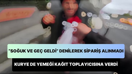 Müşteri 'Geç ve Soğuk Geldi' Gerekçesi ile Siparişi Almayınca Yemeği Kağıt Toplayıcısına Veren Motokurye