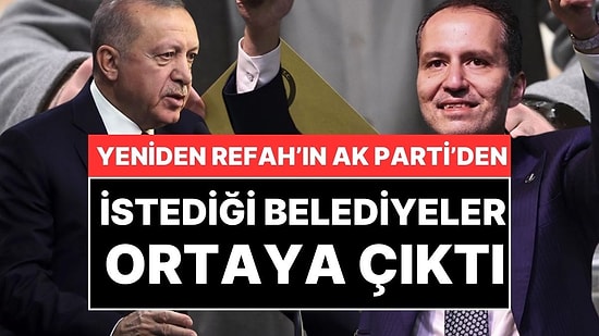 Yeniden Refah'ın AK Parti'den İstanbul ve Ankara'da İstediği Belediyeler Ortaya Çıktı