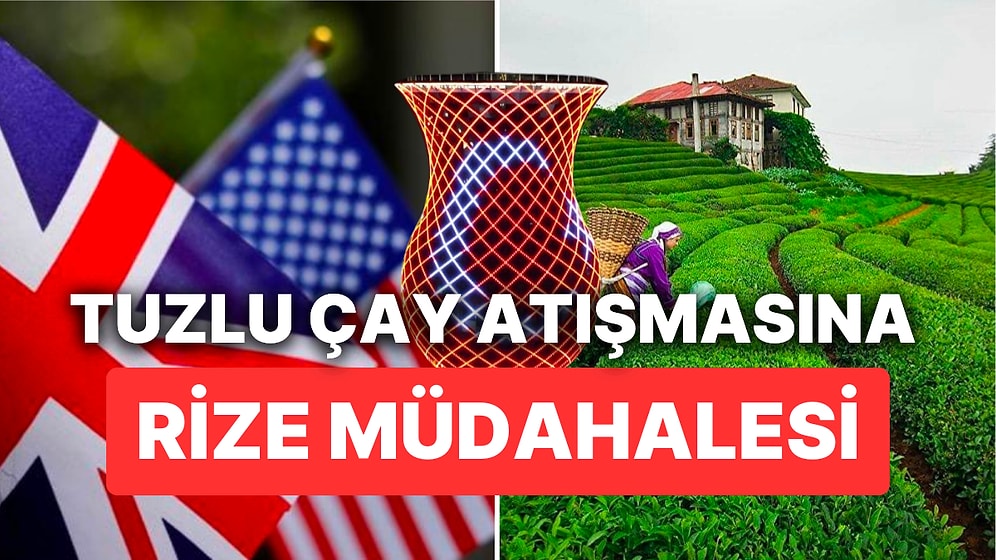 ABD ve İngiltere'nin Tuzlu Çay Tartışmasına Son Noktayı Rizeliler Koydu