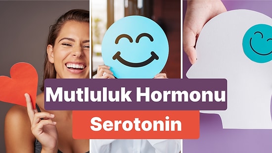 Mutluluk, Canlılık ve Zindeliğin Anahtarı Serotonin Nedir?