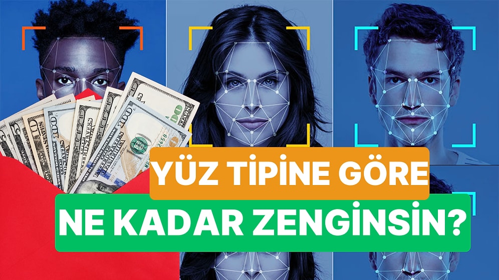 Yüz Tipine Göre Ne Kadar Zenginsin?