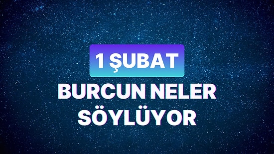 Günlük Burç Yorumuna Göre 1 Şubat Perşembe Günün Nasıl Geçecek?