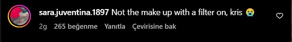 'Olamaz makyaj ve filtre mi Kris' demiş bir kullanıcı. Makyaj ve güzellik filtresi ikilisi pek hoşuna gitmemiş anlaşılan.