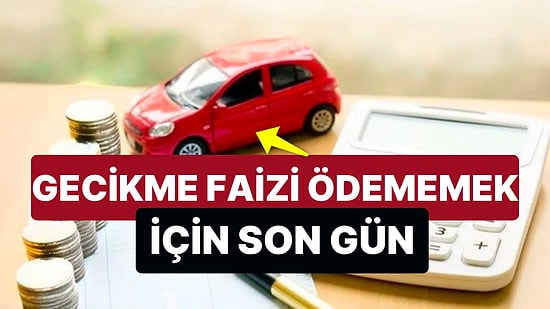 MTV Ödemeleri İçin Son Gün! Peki MTV Gecikme Faizi Oranı Yüzde Kaç Oldu?