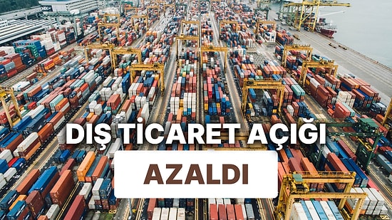 Dış Ticaret Açığı Azaldı: İthalattaki Düşüş Sert Oldu