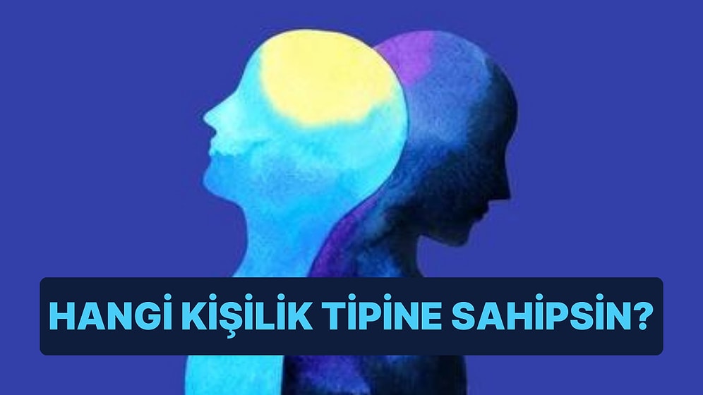 10 Soruluk Karakter Testine Göre Sen Hangi Kişilik Tipine Sahipsin?