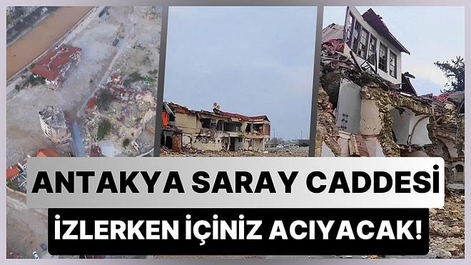 Antakya Saray Caddesi'nin Depremden Sonra Kaydedilen Görüntüleri İçinizi Acıtacak