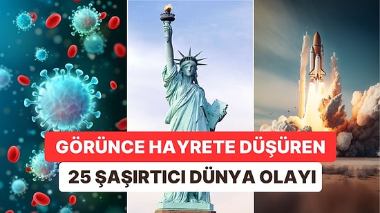 Geçmişten Günümüze Akıllara Durgunluk Veren 25 Eşsiz Dünya Olayı