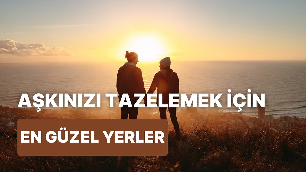 Şubat Ayında Sevdiceğinizle Gidebileceğiniz Romantik Bir Atmosfere Bürünen 10 Lokasyon